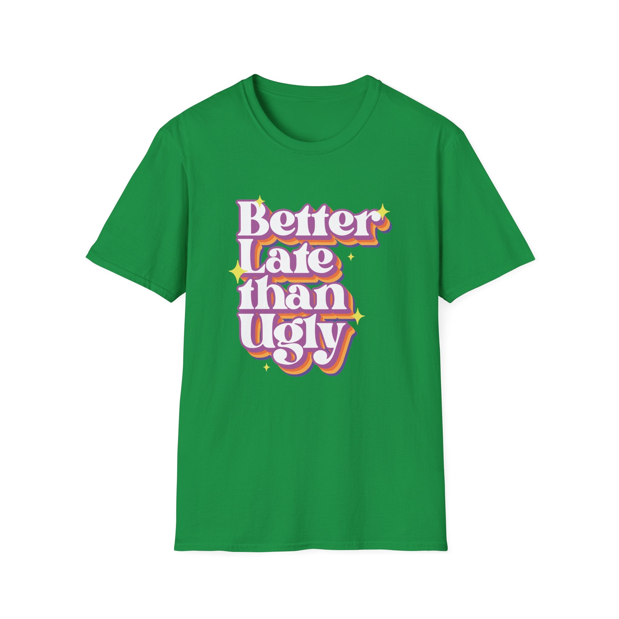 Better late Than Ugly T-Shirt