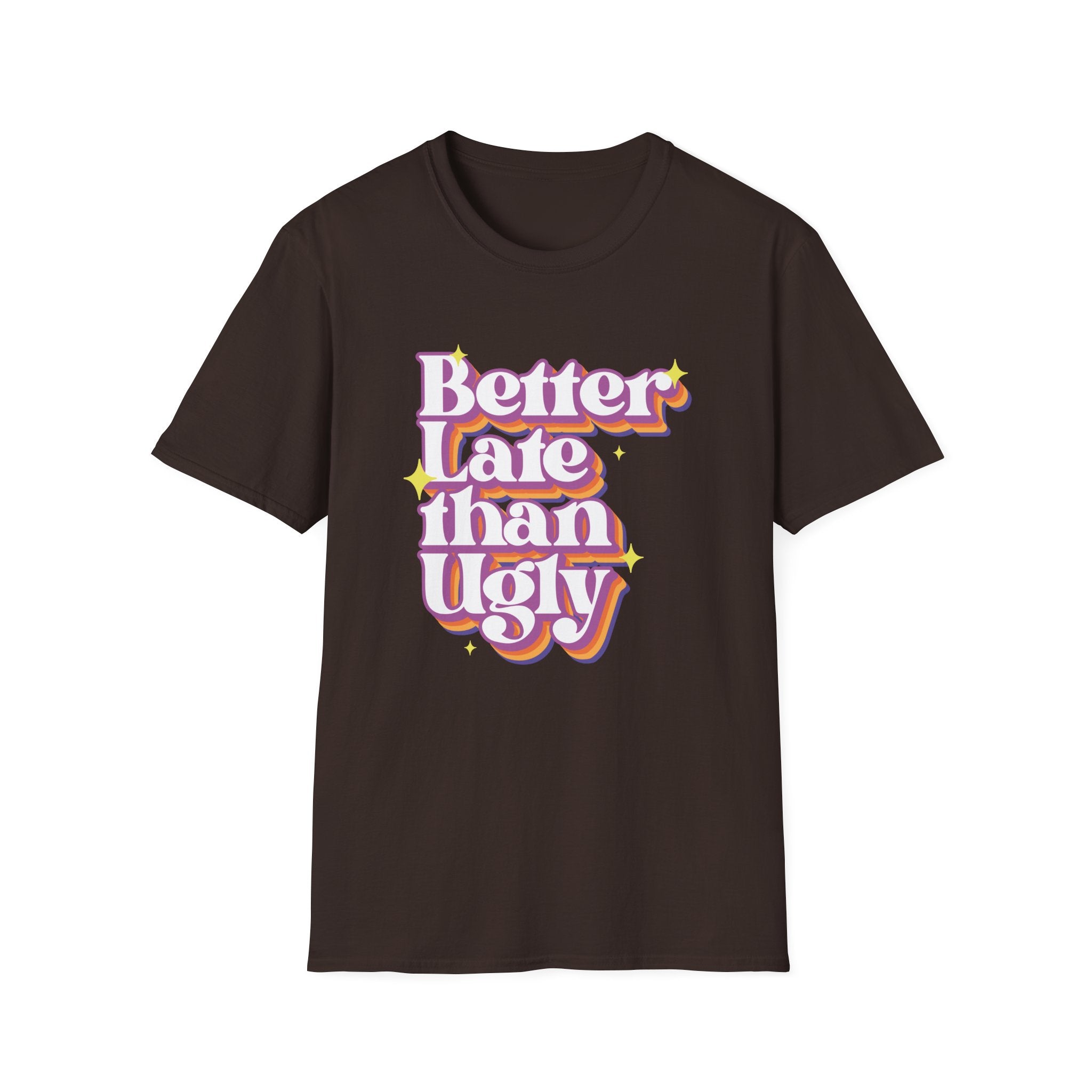 Better late Than Ugly T-Shirt