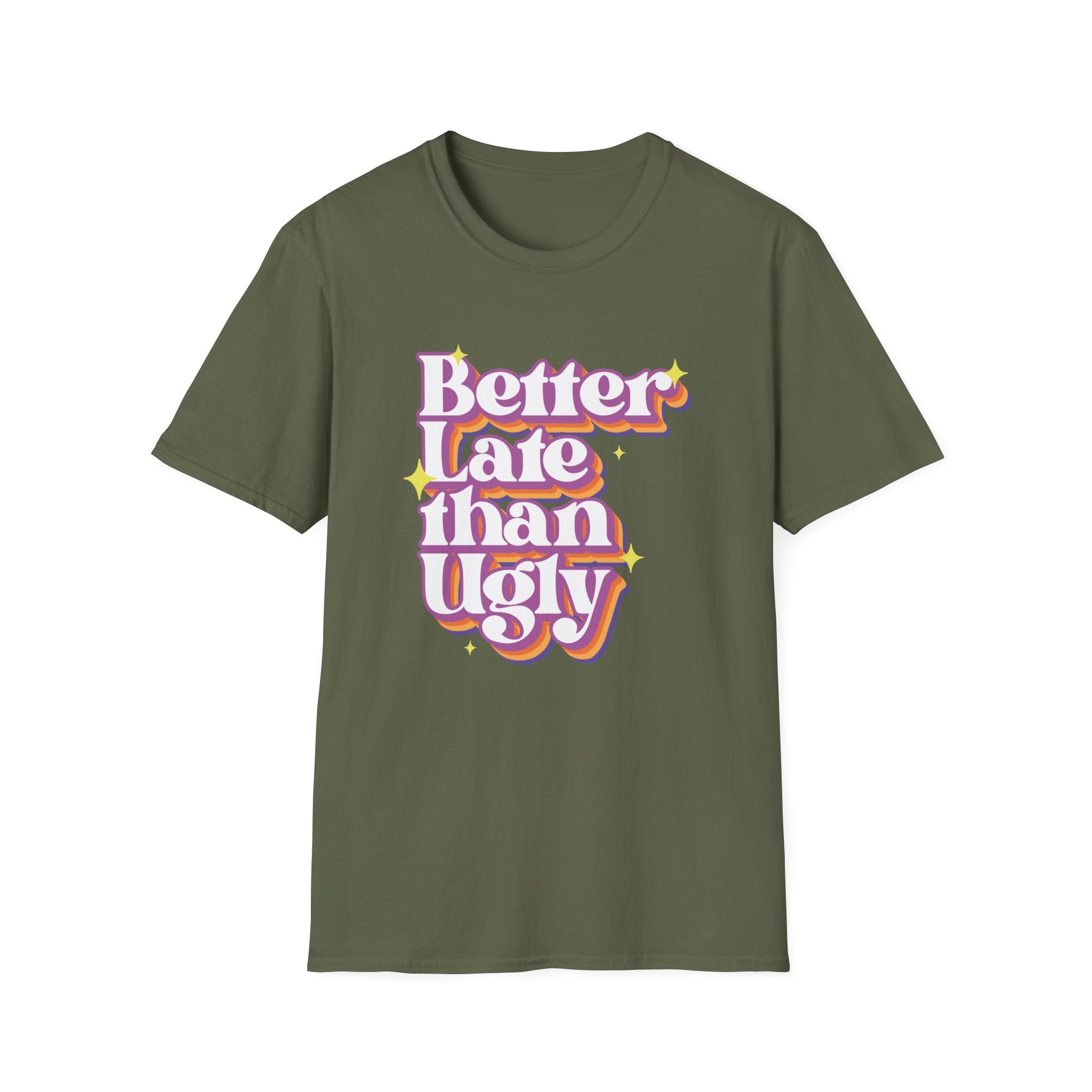 Better late Than Ugly T-Shirt
