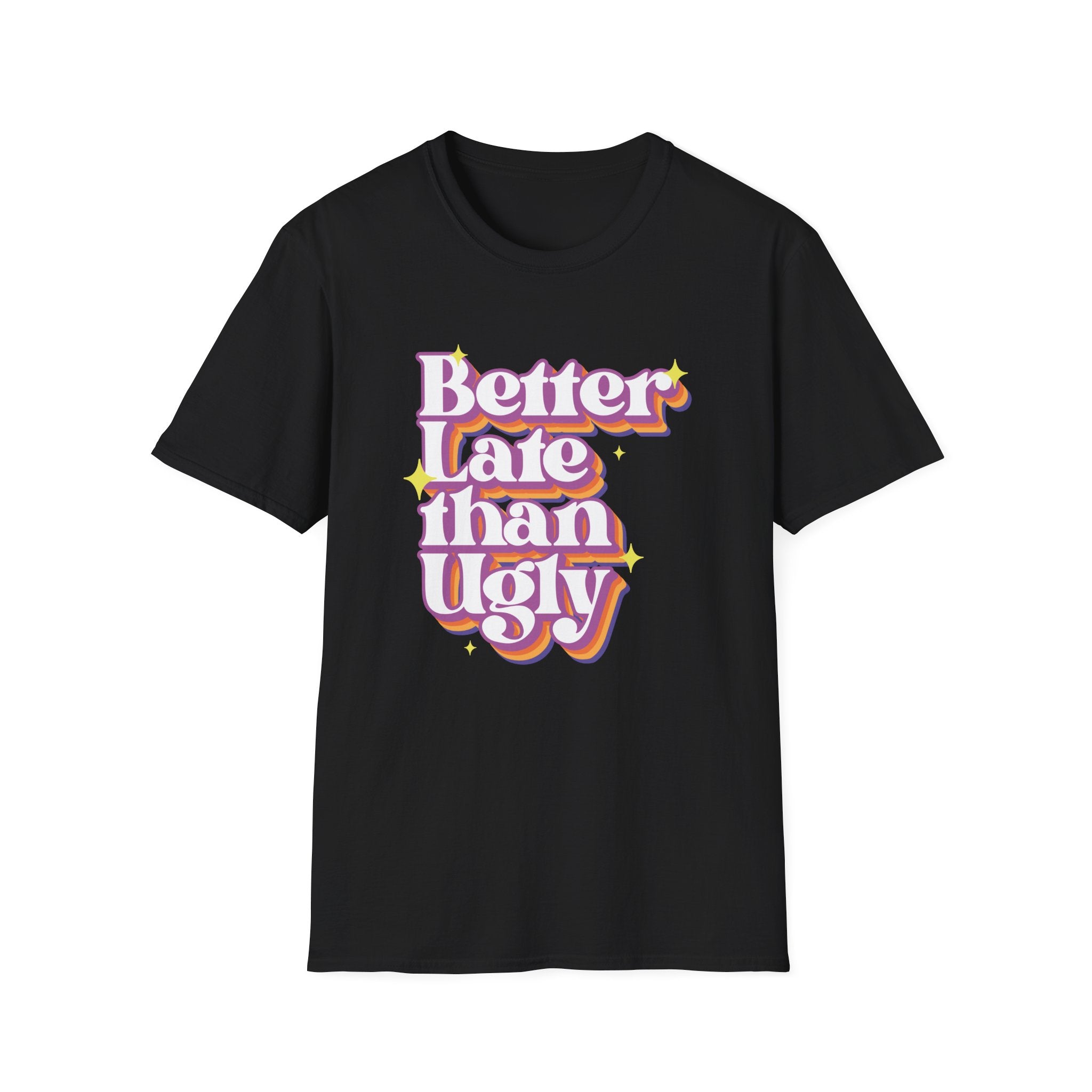 Better late Than Ugly T-Shirt