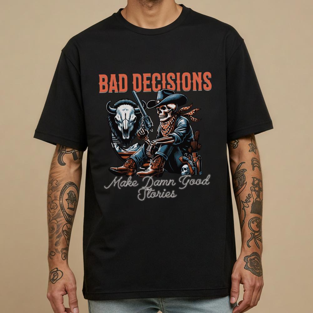 Bad Decisions Make Damn Good Stories Western T-Shirt - Style Circus