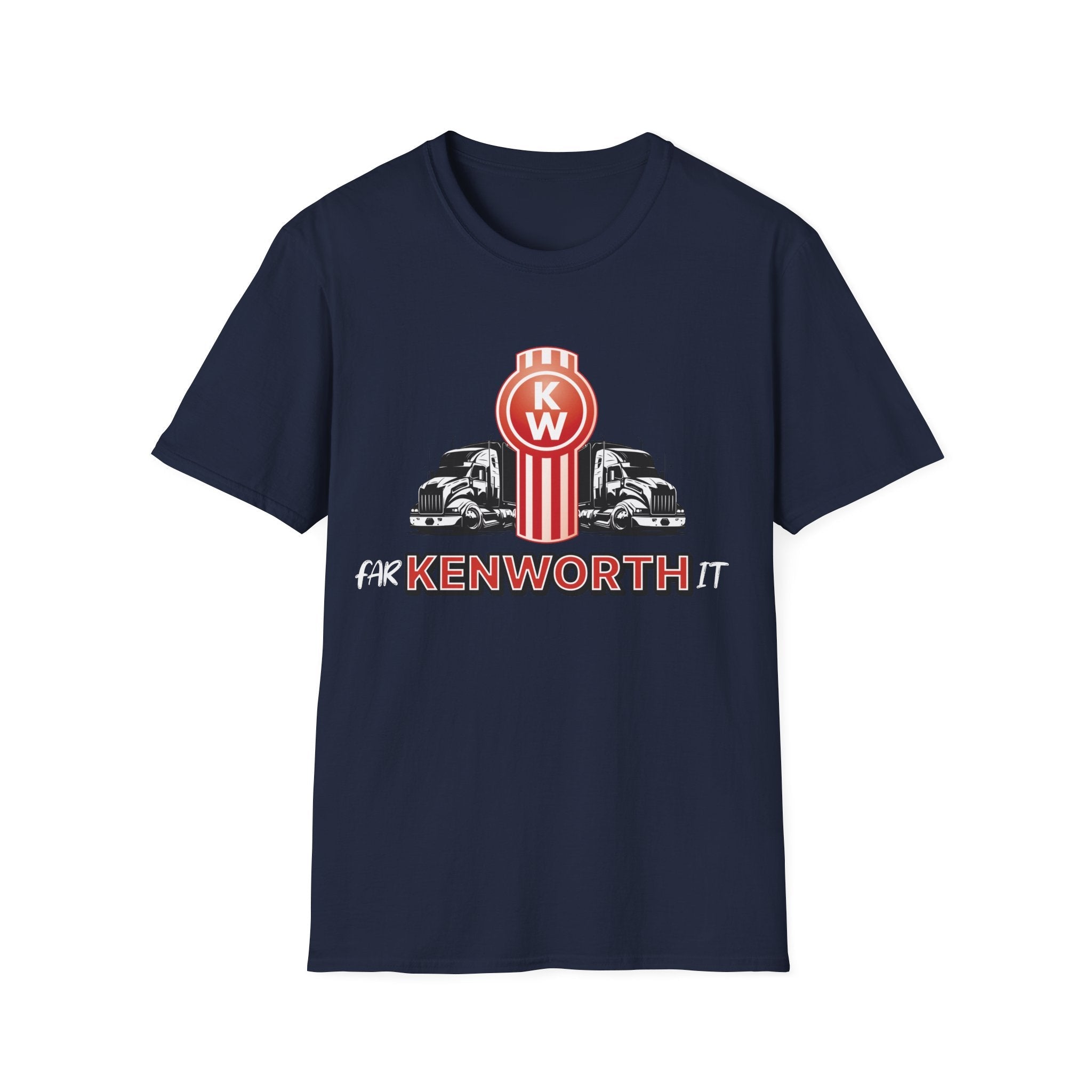 Far Kenworth It Trucking Sarcastic Custom T-Shirt - Style Circus