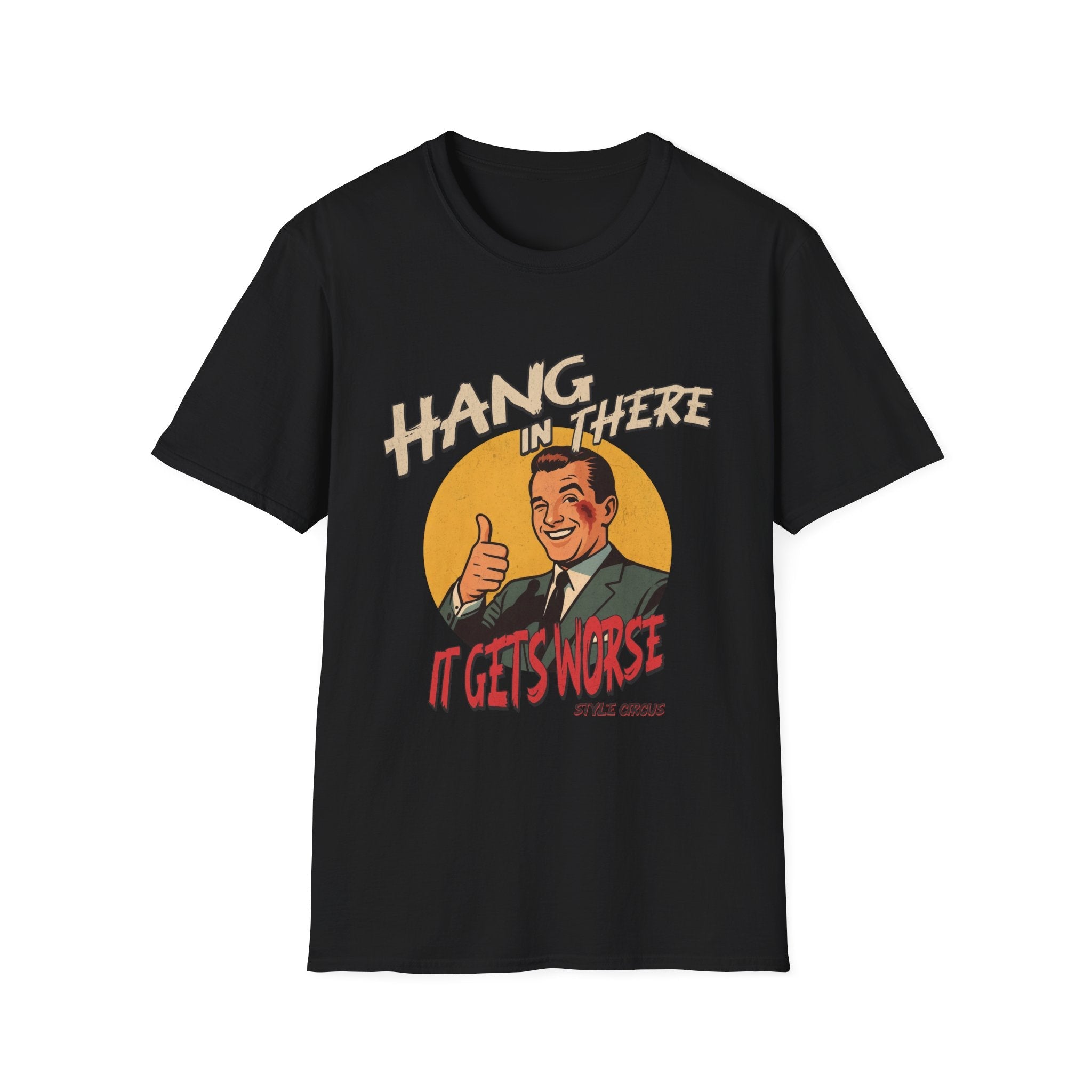 Hang In There It's Gets Worse T-Shirt
