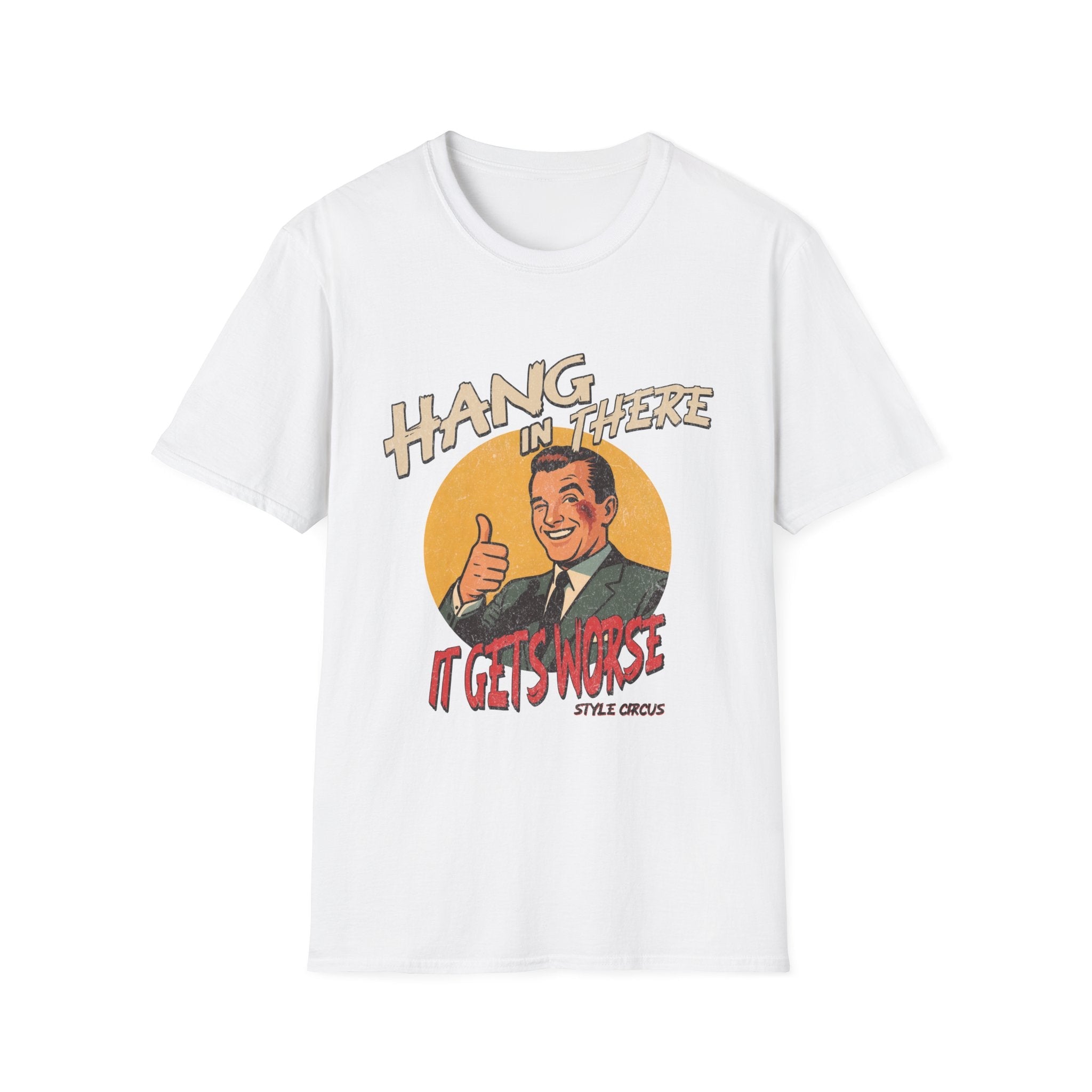 Hang In There It's Gets Worse T-Shirt