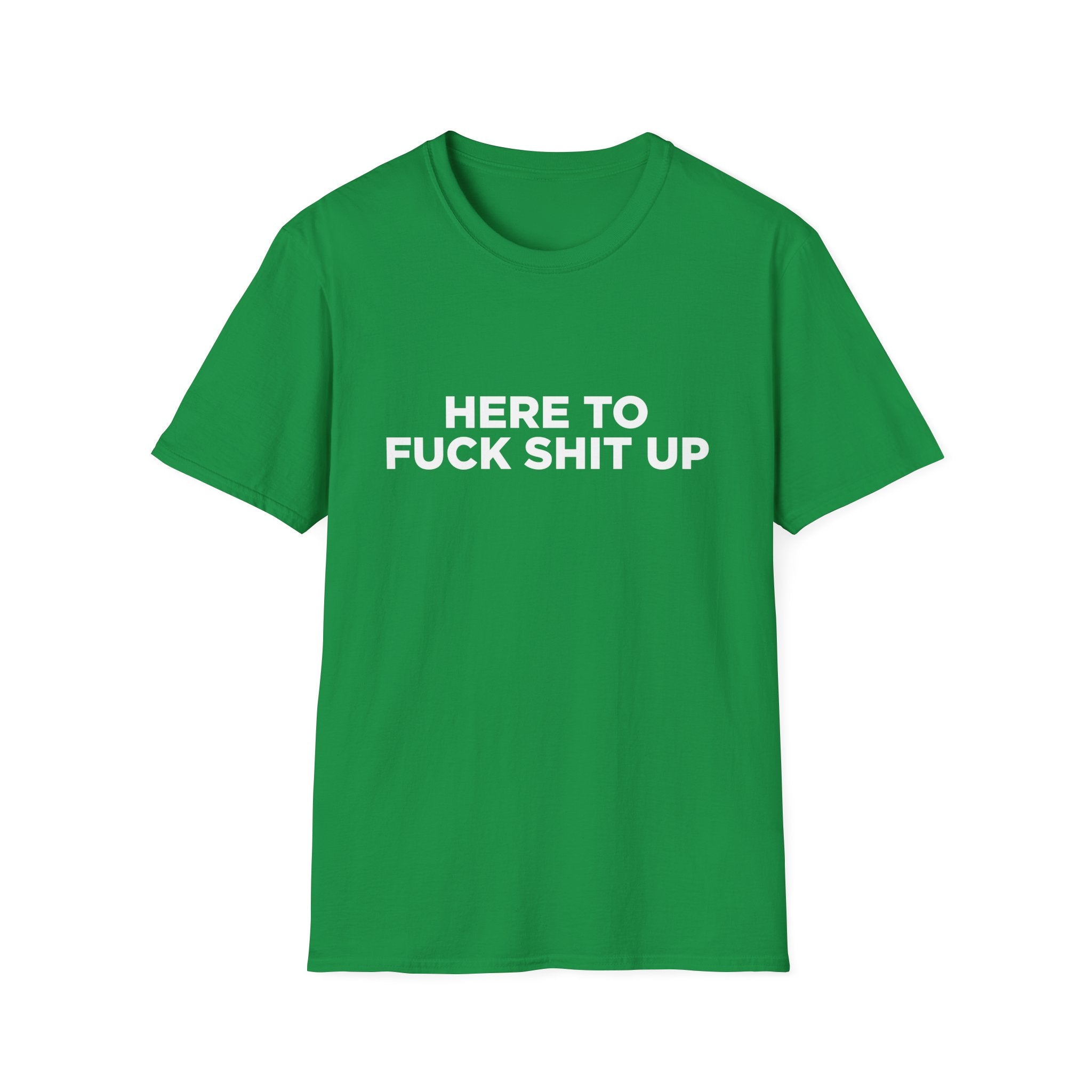 Here to F Shit Up Funny T-Shirt - Style Circus