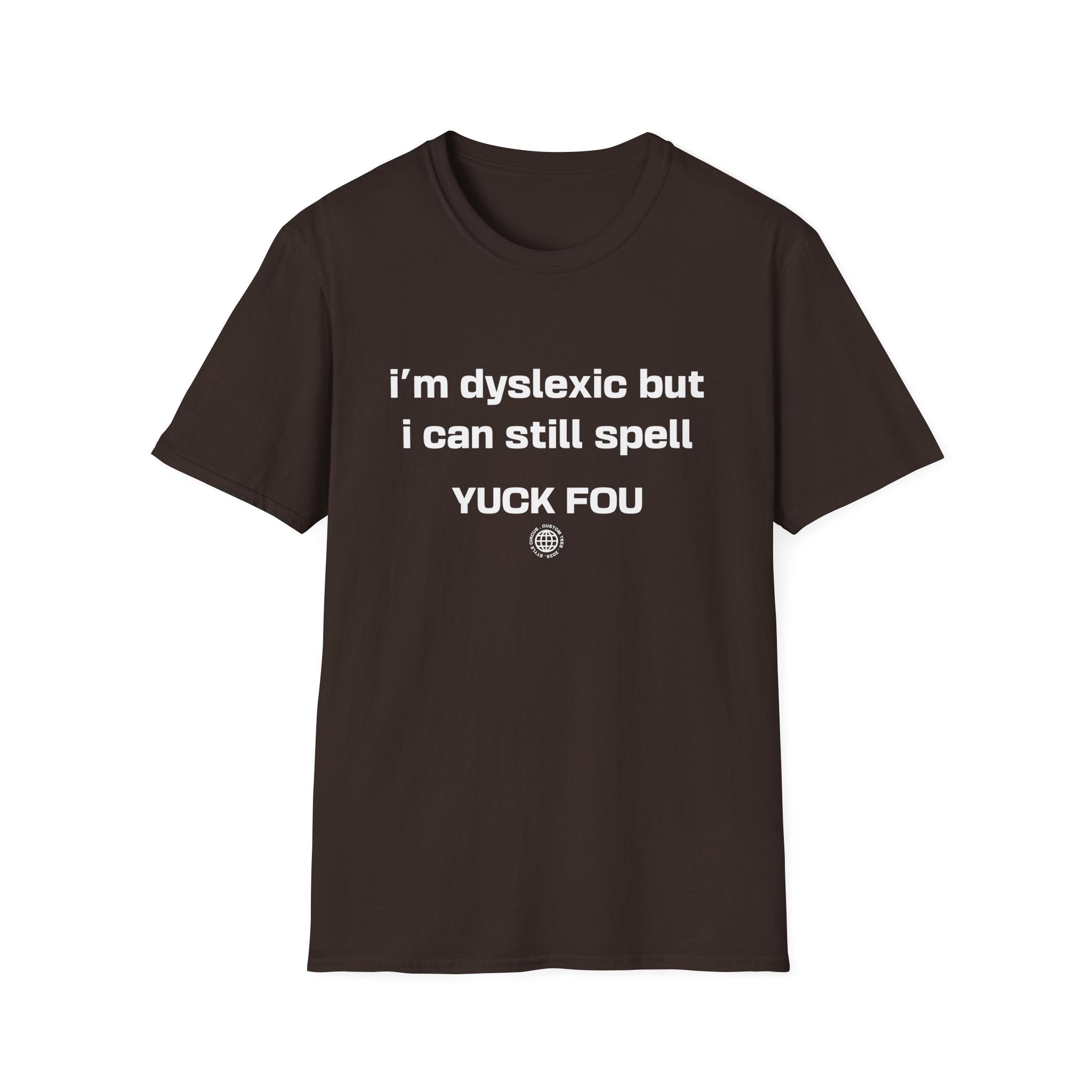 I'm Dyslexic But I Can Still Spell F You Funny Custom T-Shirt - Style Circus