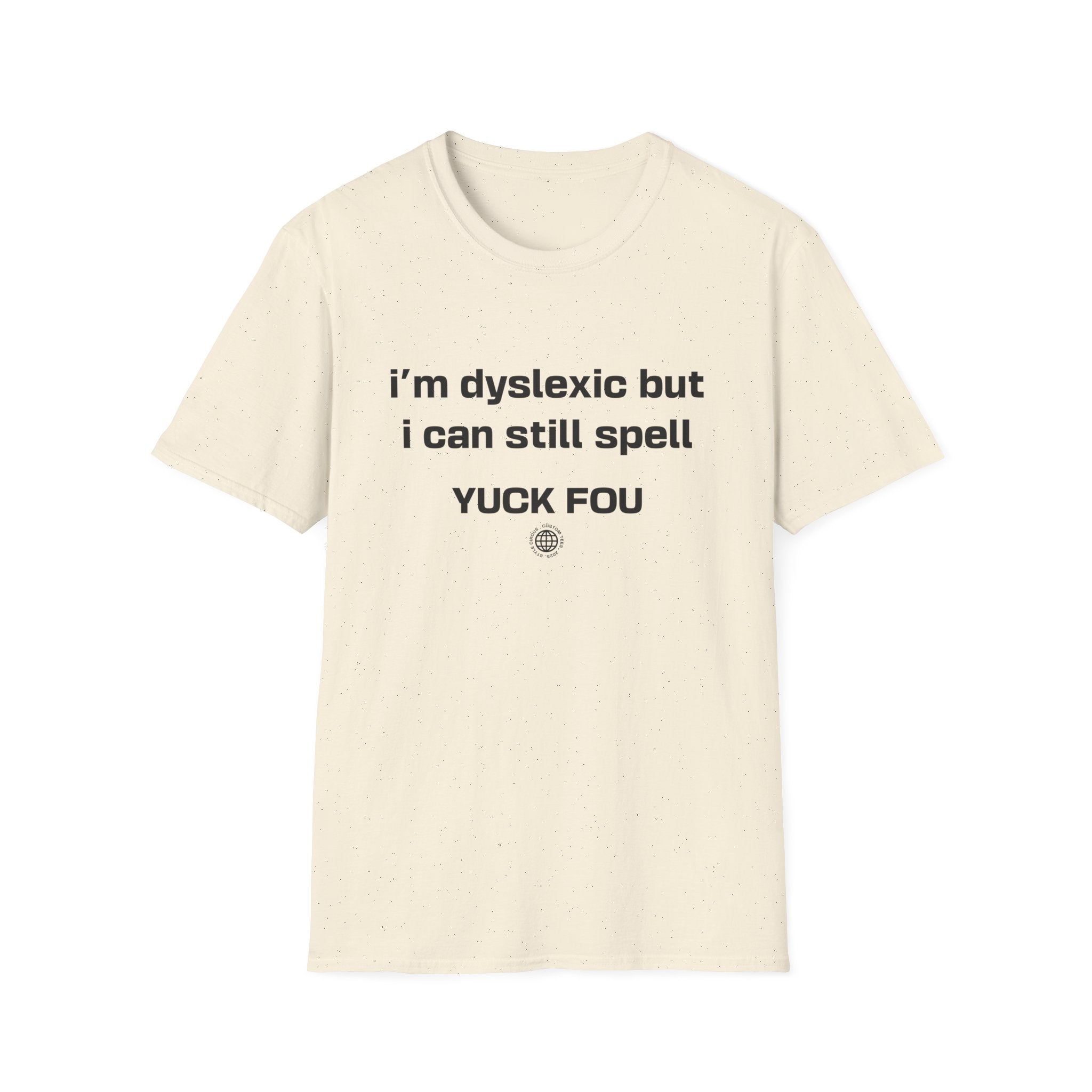 I'm Dyslexic But I Can Still Spell F You Funny Custom T-Shirt - Style Circus