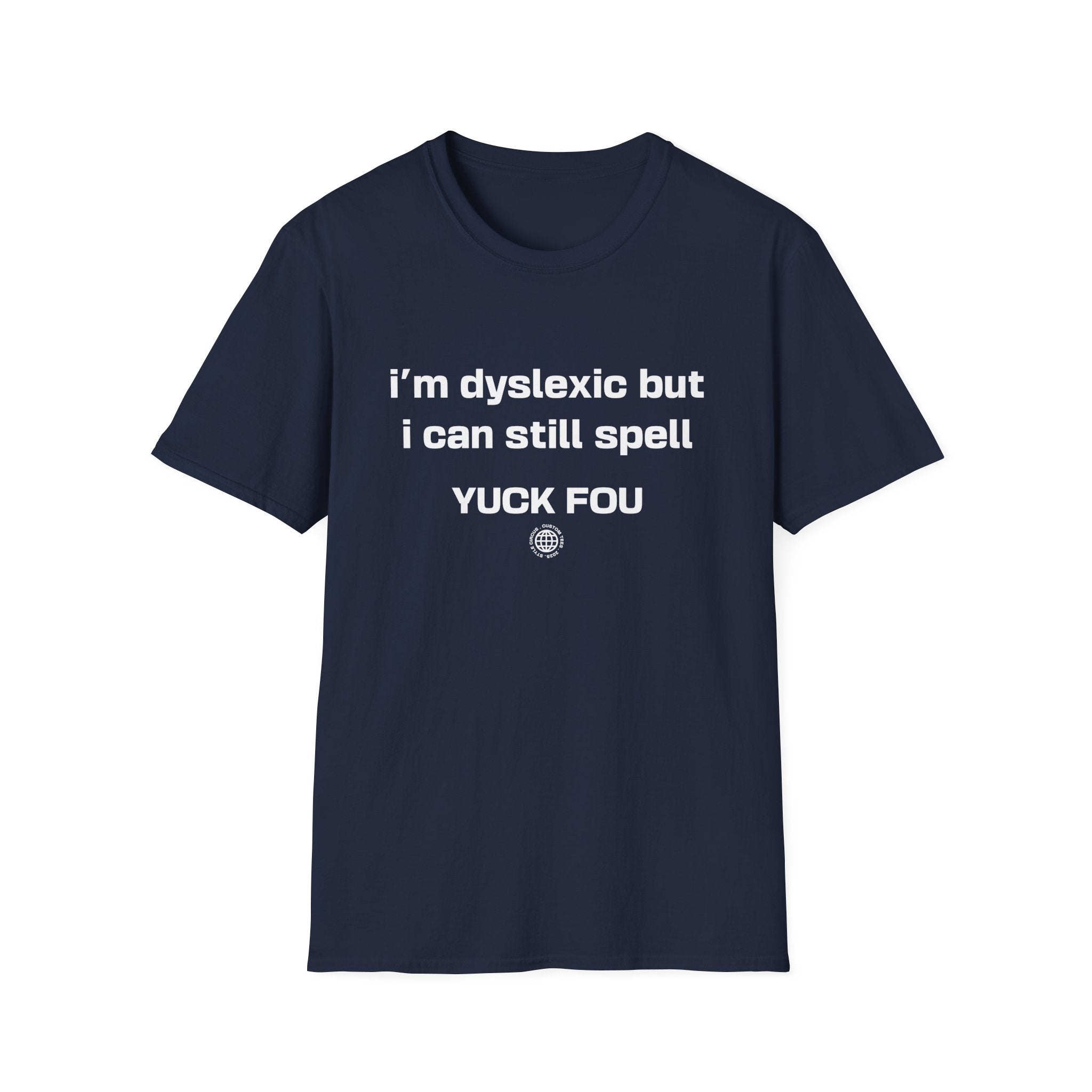 I'm Dyslexic But I Can Still Spell F You Funny Custom T-Shirt - Style Circus