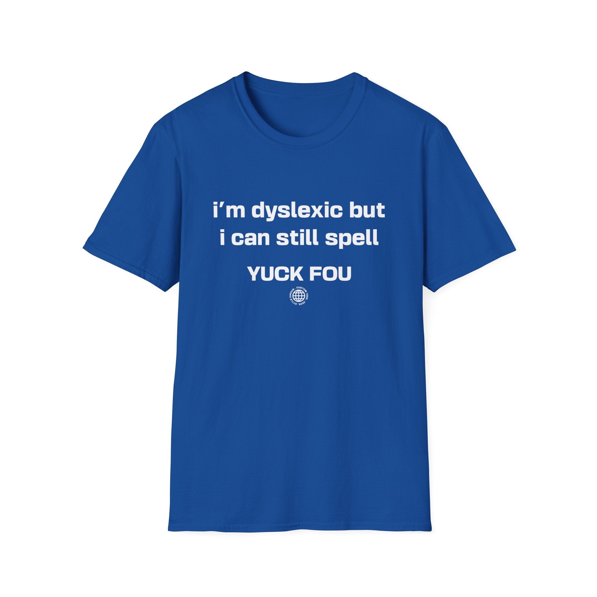 I'm Dyslexic But I Can Still Spell F You Funny Custom T-Shirt - Style Circus