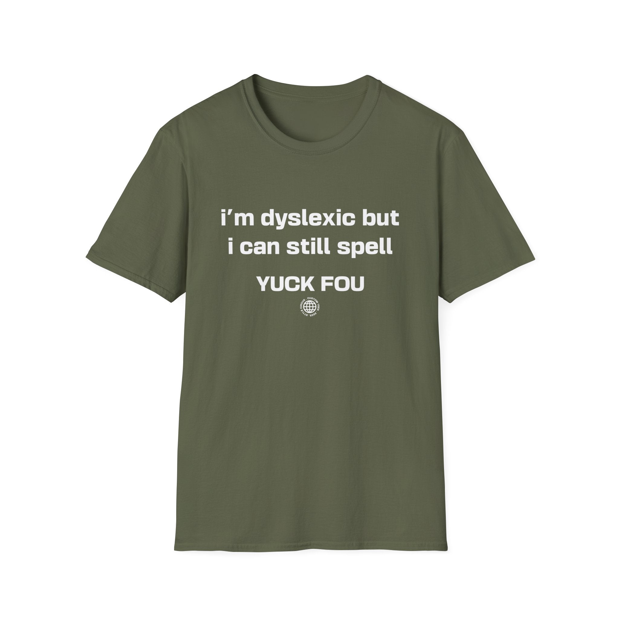 I'm Dyslexic But I Can Still Spell F You Funny Custom T-Shirt - Style Circus