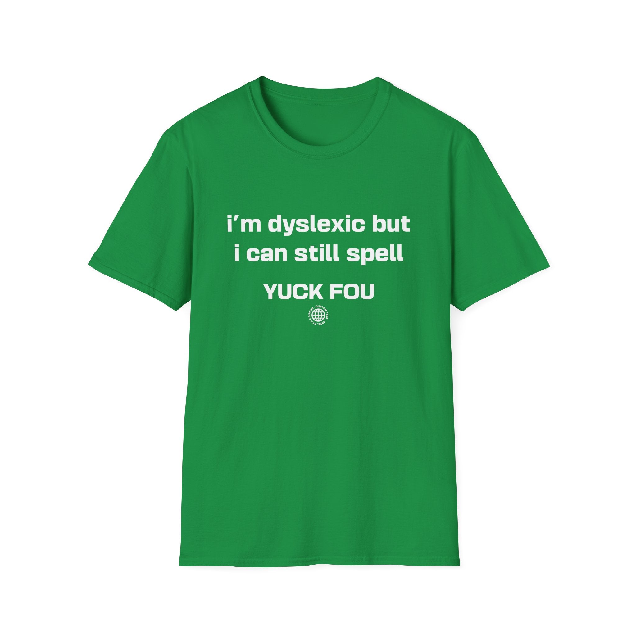 I'm Dyslexic But I Can Still Spell F You Funny Custom T-Shirt - Style Circus