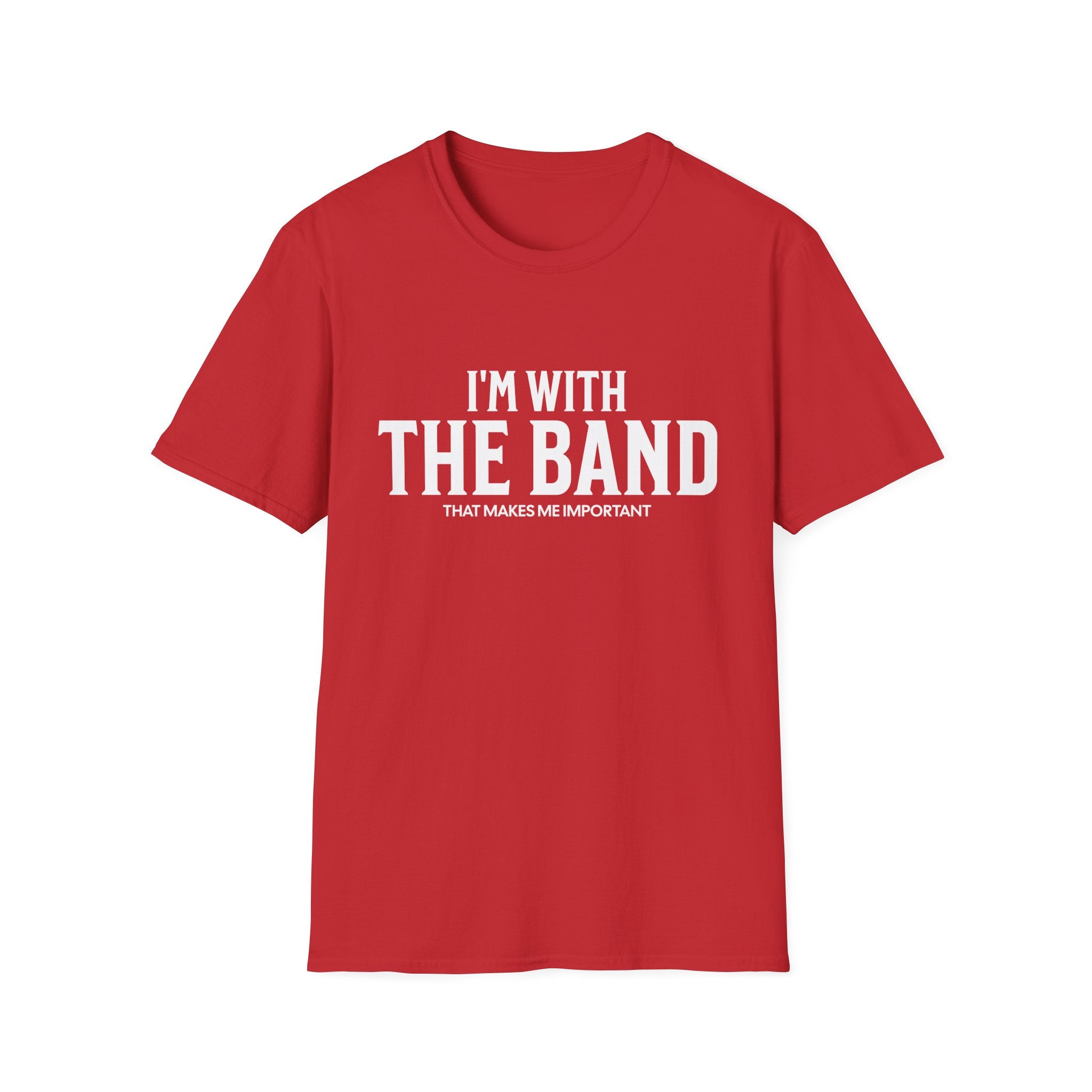 I'm With The Band That Makes Me Important T-Shirt - Style Circus