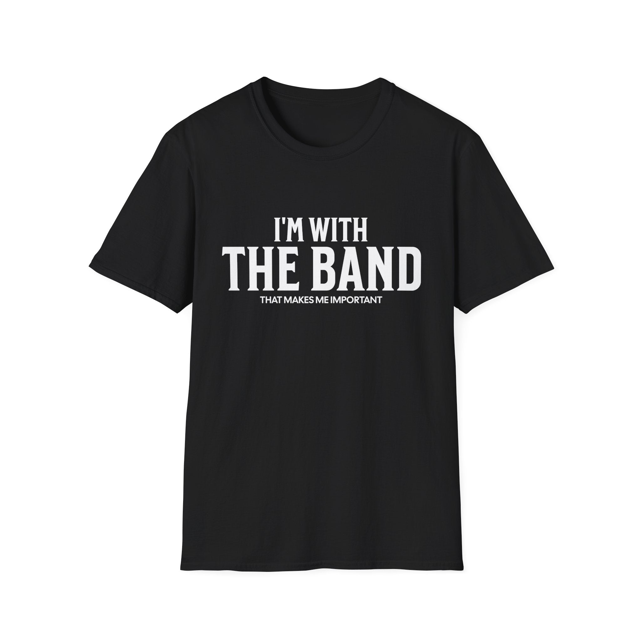 I'm With The Band That Makes Me Important T-Shirt - Style Circus