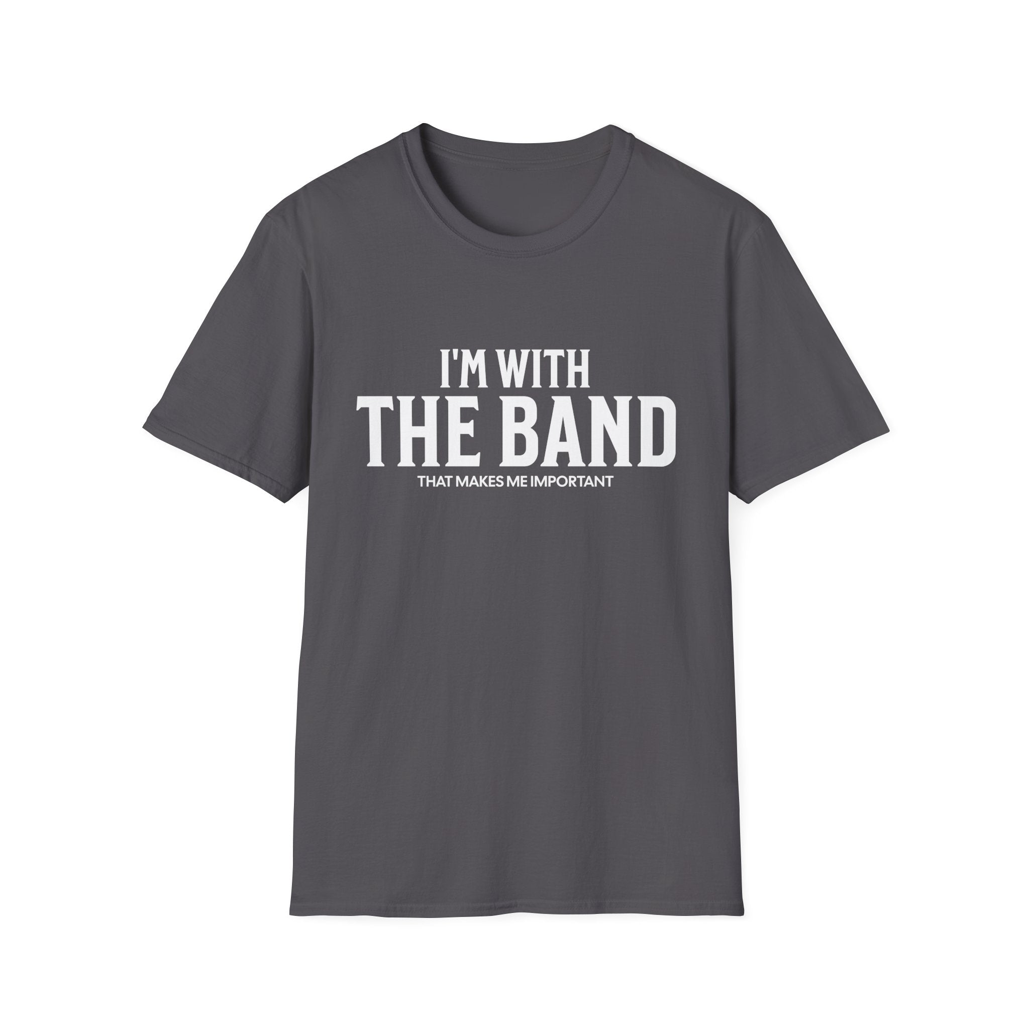 I'm With The Band That Makes Me Important T-Shirt - Style Circus