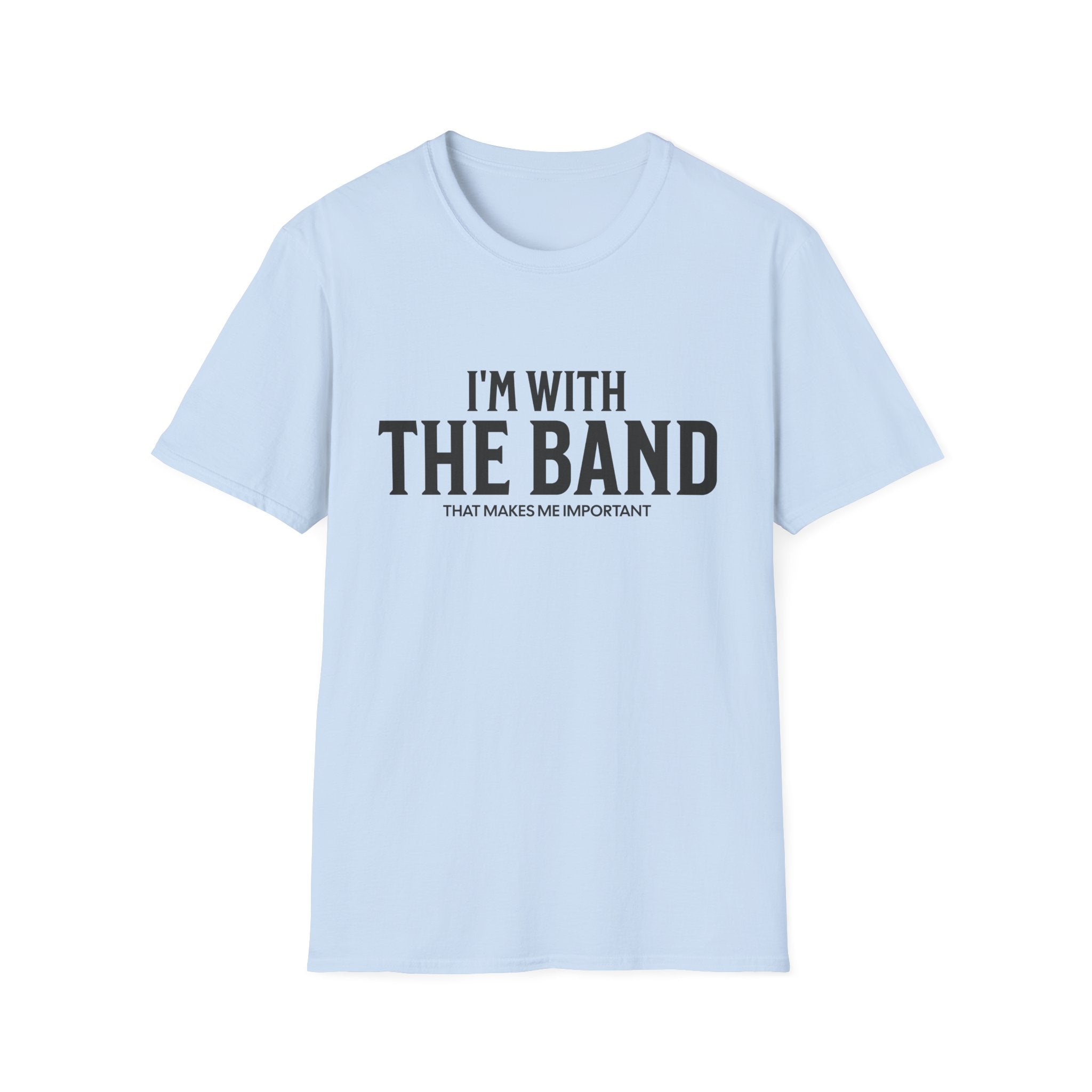 I'm With The Band That Makes Me Important T-Shirt - Style Circus