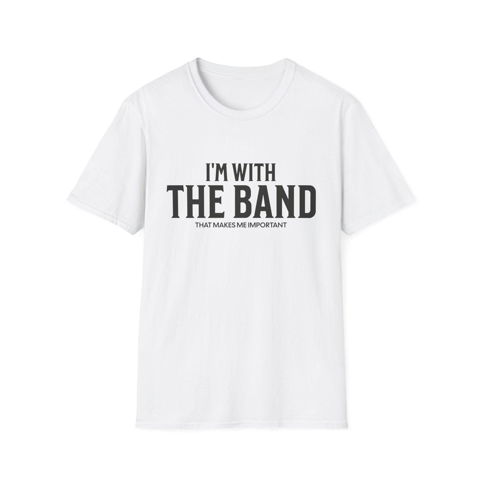 I'm With The Band That Makes Me Important T-Shirt - Style Circus