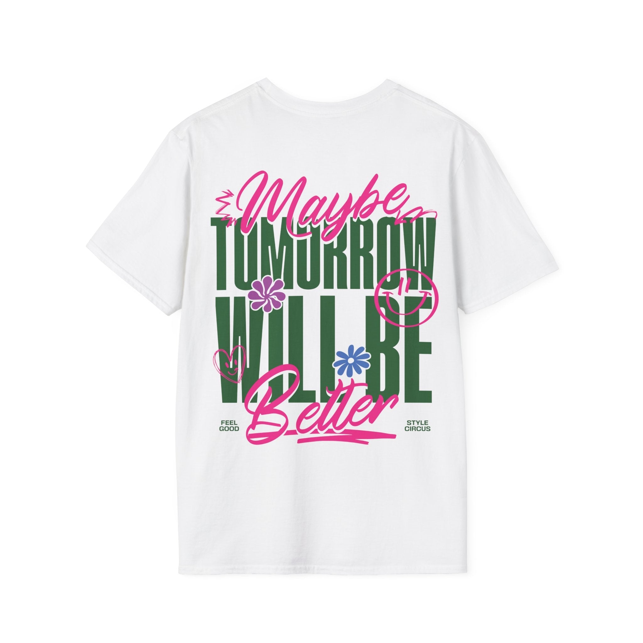 Maybe Tomorrow Will Be Better Unisex T-Shirt - Style Circus