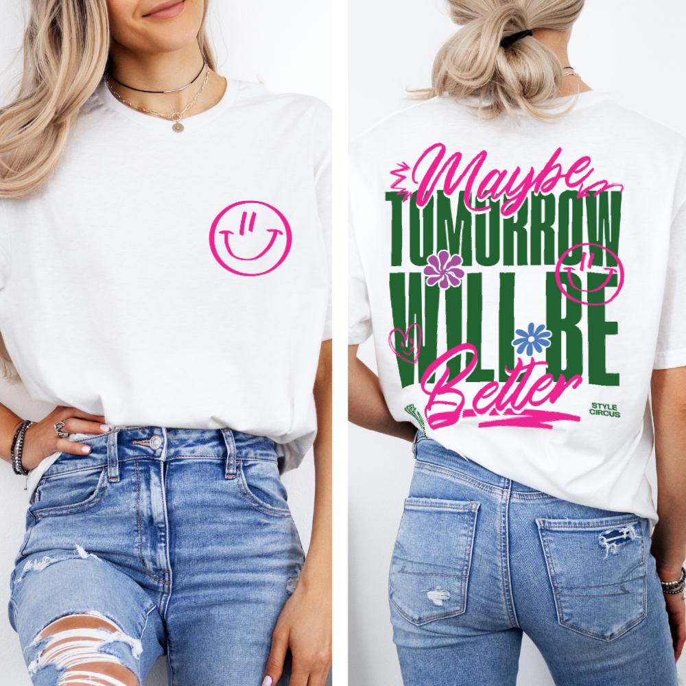 Maybe Tomorrow Will Be Better Unisex T-Shirt - Style Circus