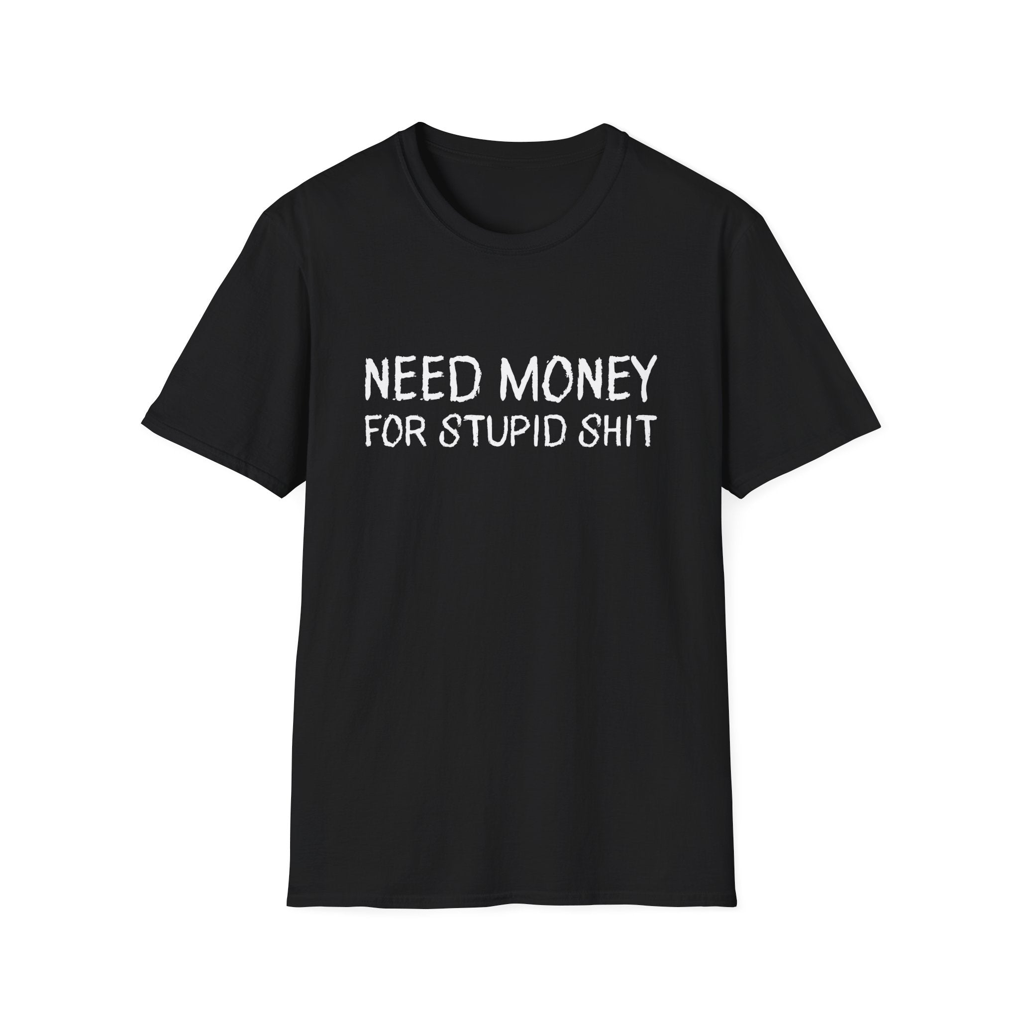 Need Money For Stupid Shit Funny T-Shirt - Style Circus