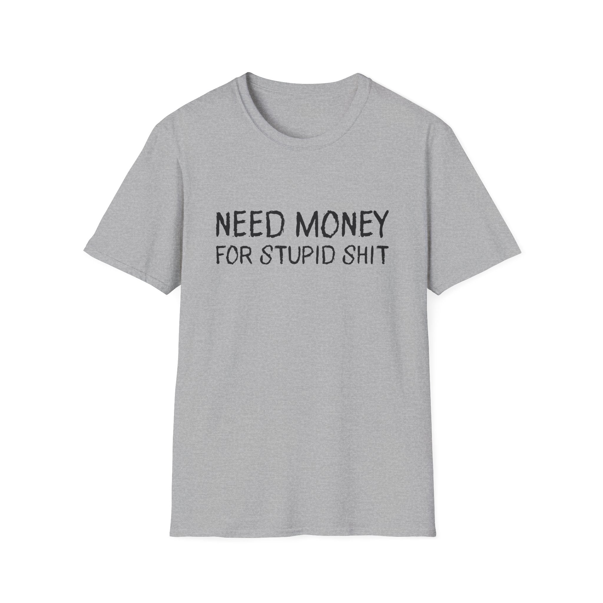 Need Money For Stupid Shit Funny T-Shirt - Style Circus