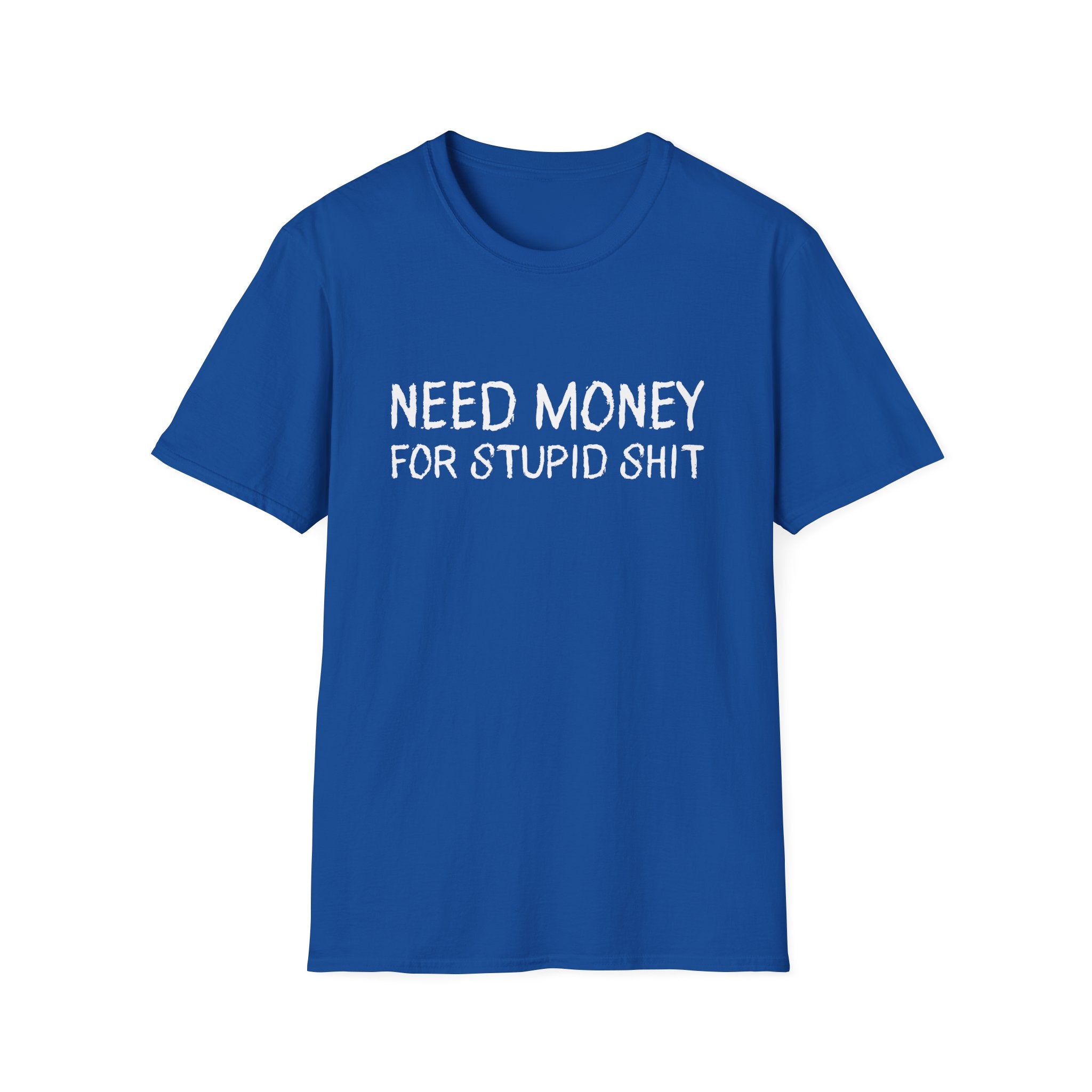 Need Money For Stupid Shit Funny T-Shirt - Style Circus