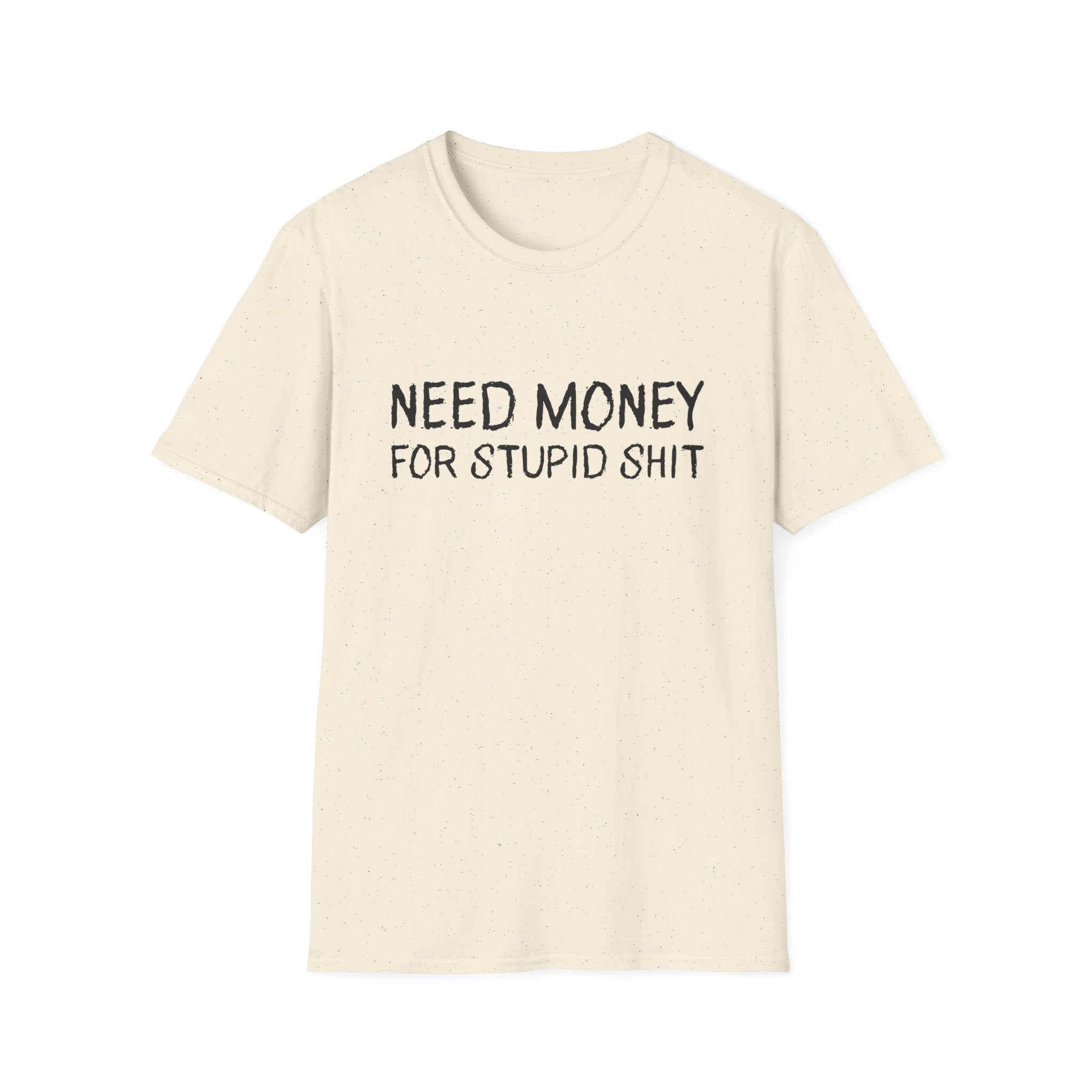 Need Money For Stupid Shit Funny T-Shirt - Style Circus