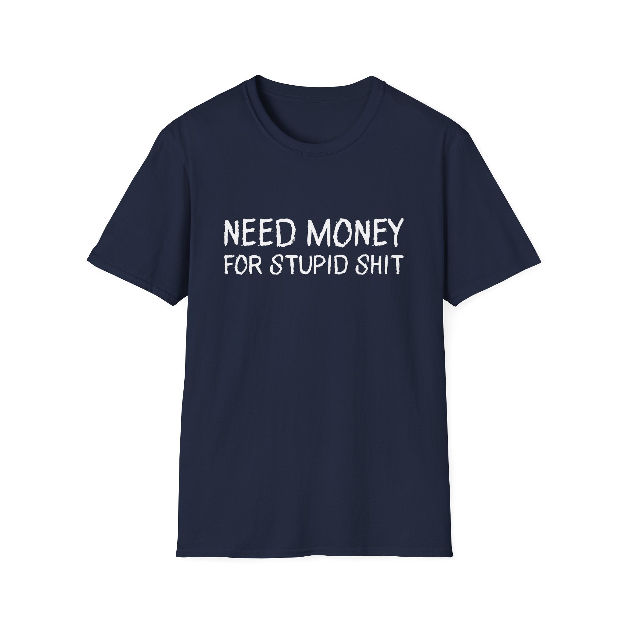 Need Money For Stupid Shit Funny T-Shirt - Style Circus