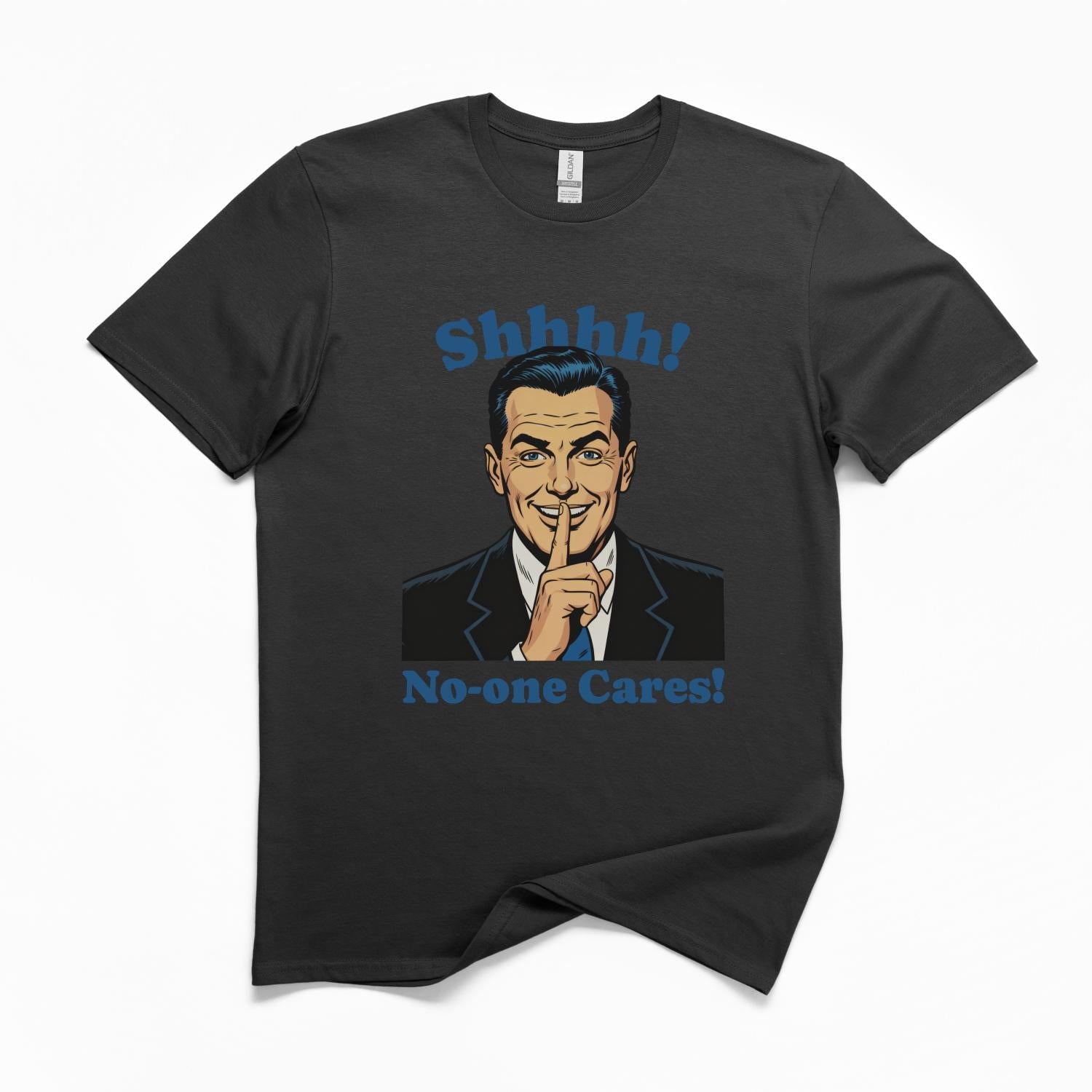 Shhh No-one Cares Funny T-Shirt