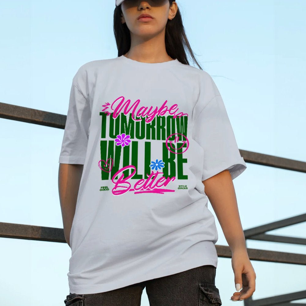 Tomorrow Will Be Better Unisex Oversized Tee - Style Circus