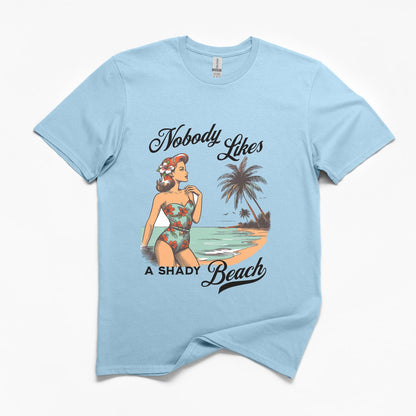 Nobody Likes a Shady Beach T-Shirt