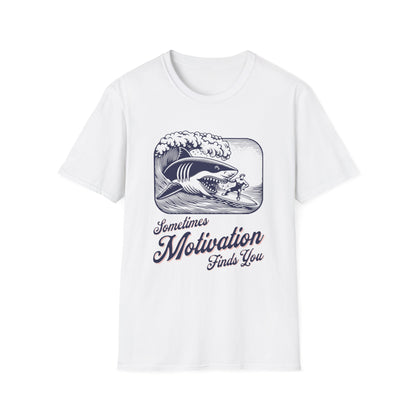 Sometimes Motivation Finds You T-Shirt