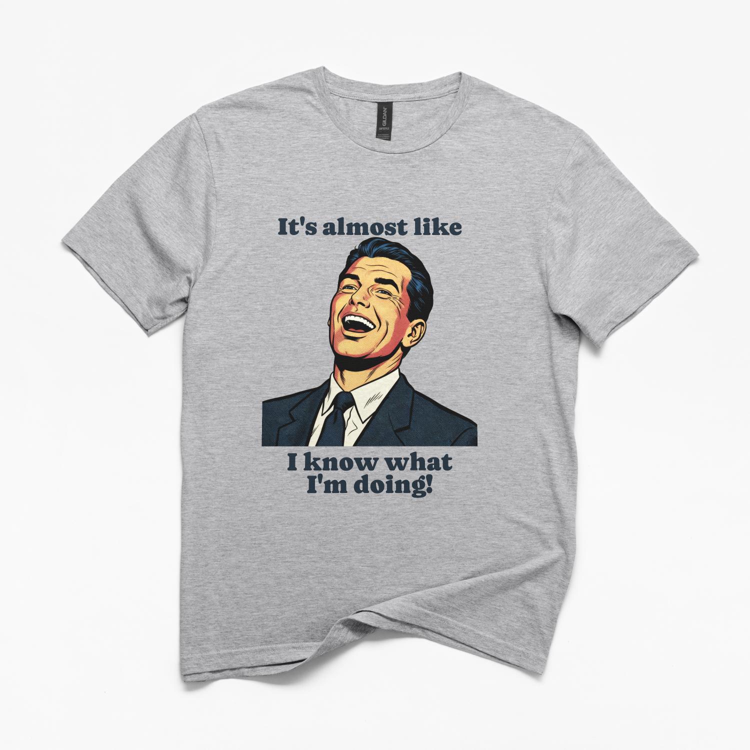 Almost Like I Know What I'm Doing Funny T-Shirt