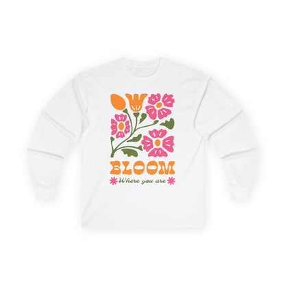 Bloom Where You Are Unisex Long Sleeves - Style Circus