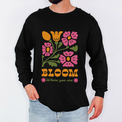 Bloom Where You Are Unisex Long Sleeves - Style Circus