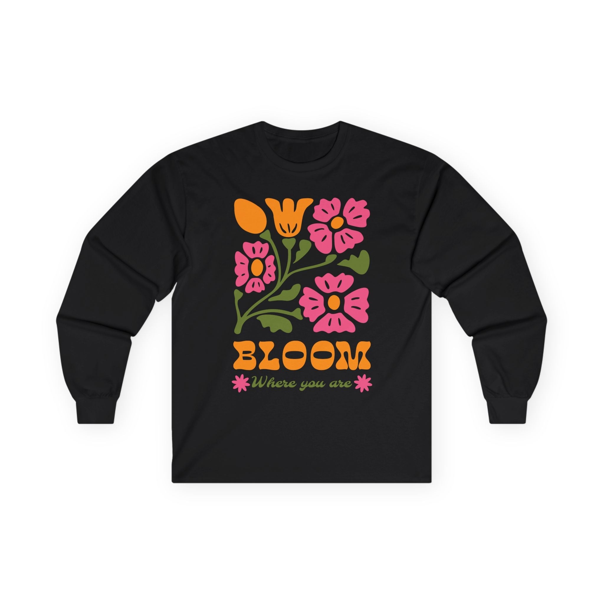 Bloom Where You Are Unisex Long Sleeves - Style Circus