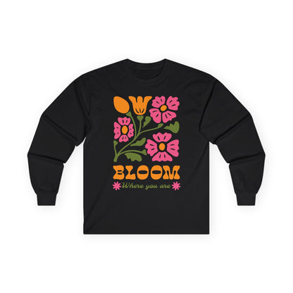 Bloom Where You Are Unisex Long Sleeves - Style Circus