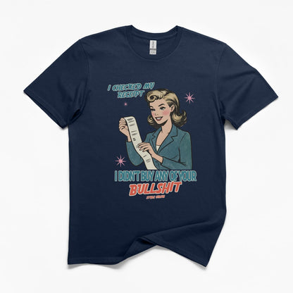 Checked My Receipt For Your Bullshit T-Shirt
