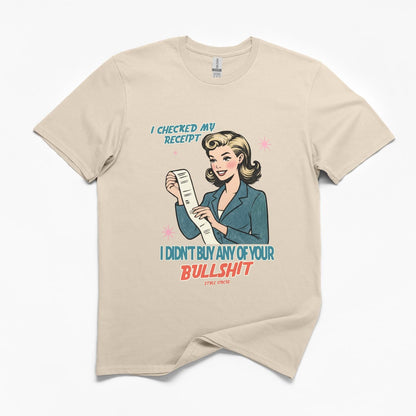 Checked My Receipt For Your Bullshit T-Shirt