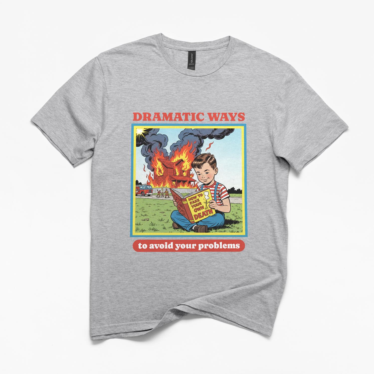 Dramatic Ways To Avoid Your Problems T-Shirt