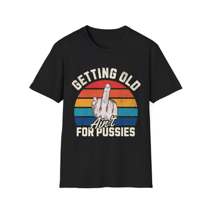 Getting Old Ain't For Pussies Funny T-Shirt - Style Circus