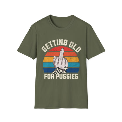 Getting Old Ain't For Pussies Funny T-Shirt - Style Circus