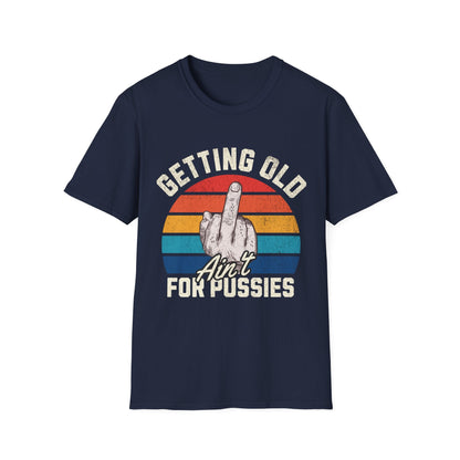 Getting Old Ain't For Pussies Funny T-Shirt - Style Circus