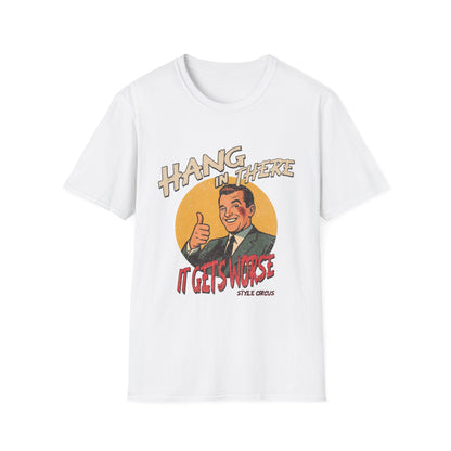 Hang In There It's Gets Worse T-Shirt