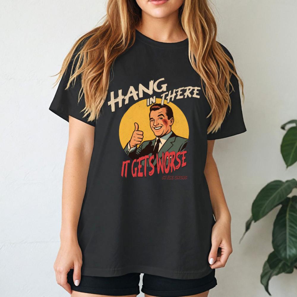 Hang In There It's Gets Worse T-Shirt