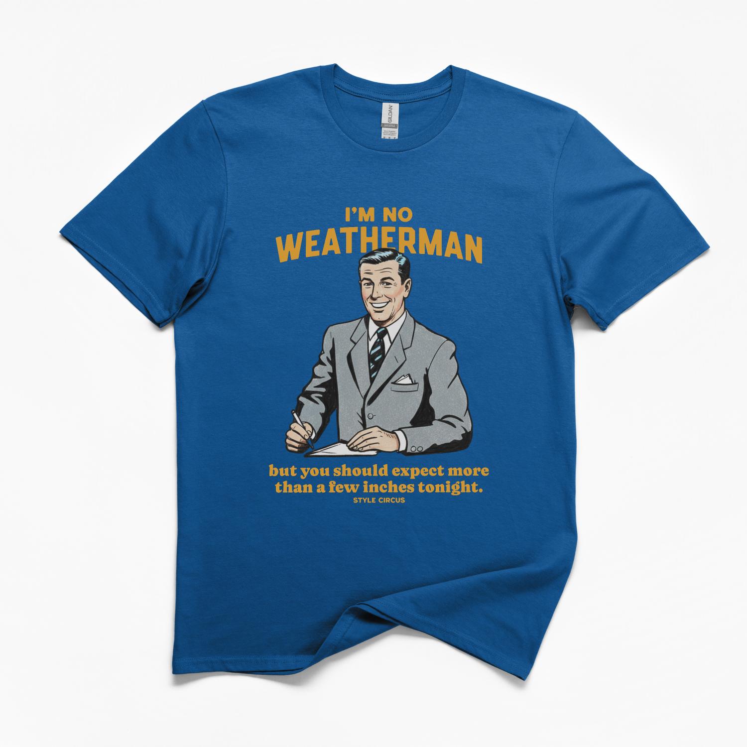 I'm No Weatherman T-Shirt
