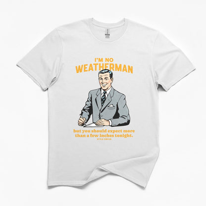 I'm No Weatherman T-Shirt