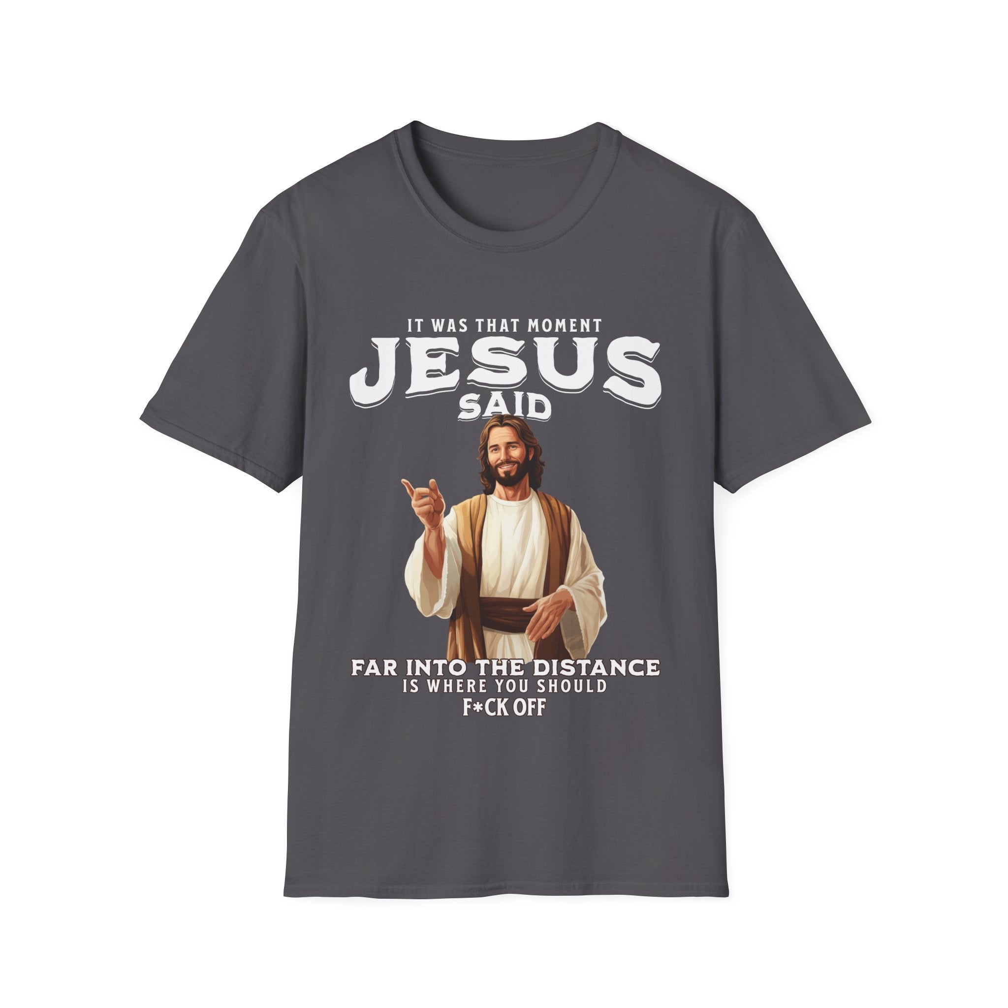 It Was That Moment Jesus Said T-Shirt - Style Circus