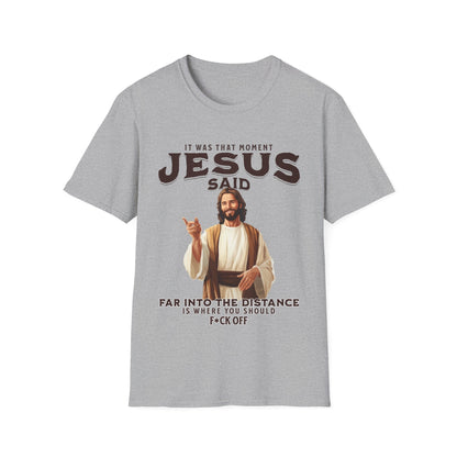 It Was That Moment Jesus Said T-Shirt - Style Circus