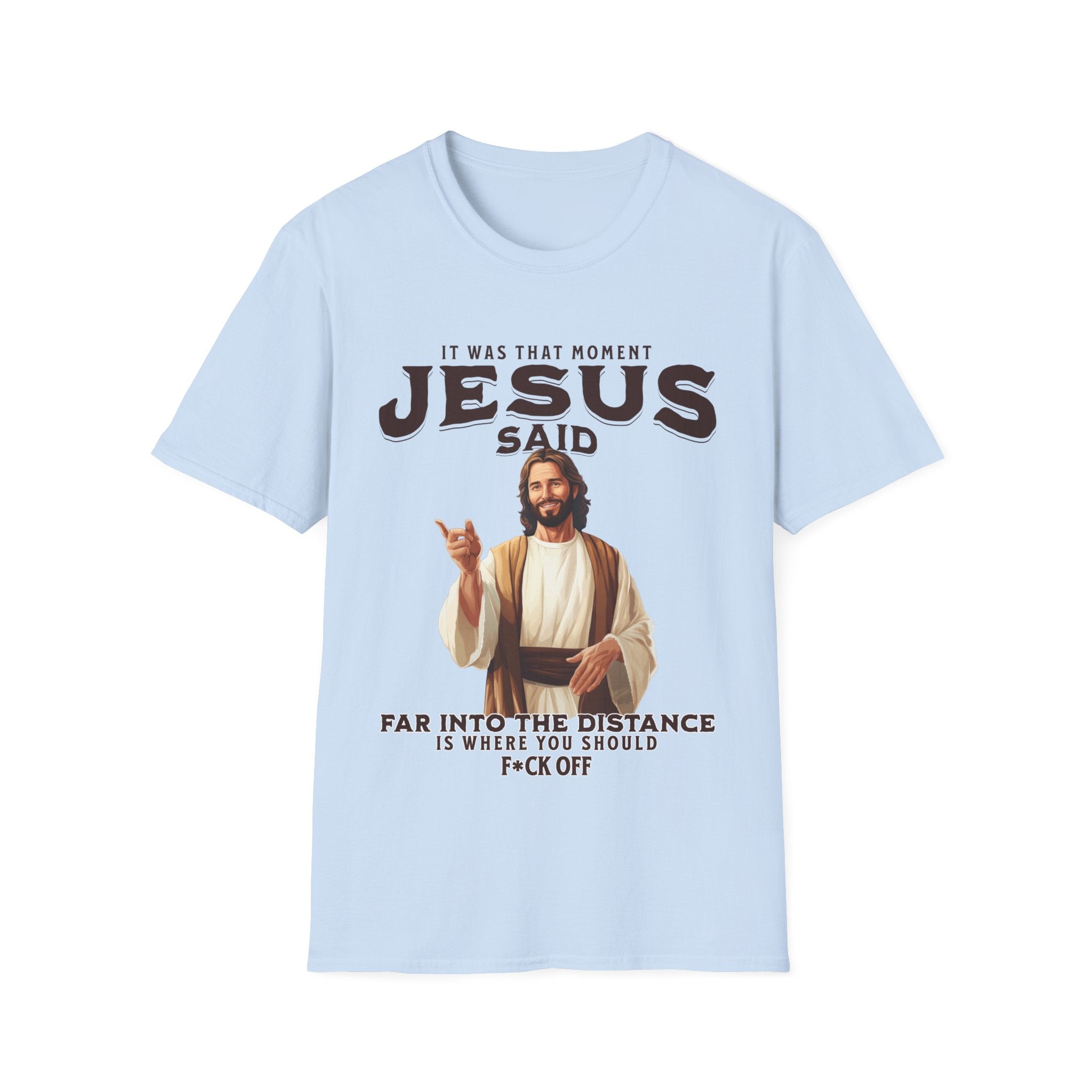 It Was That Moment Jesus Said T-Shirt - Style Circus