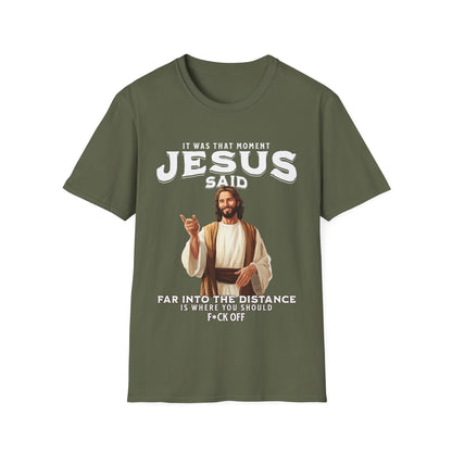 It Was That Moment Jesus Said T-Shirt - Style Circus